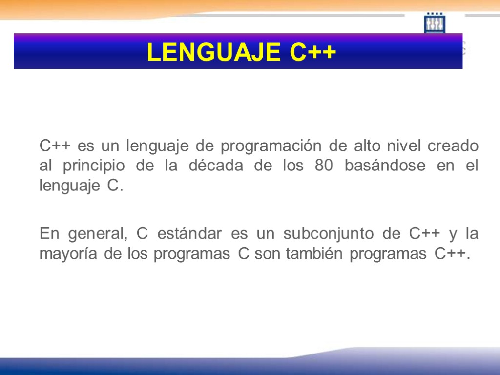 LENGUAJE C++ C++ es un lenguaje de programación de alto nivel creado al principio